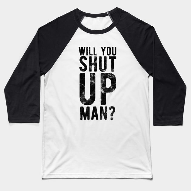 Will You Shut Up Man will you shut up man man Baseball T-Shirt by Gaming champion